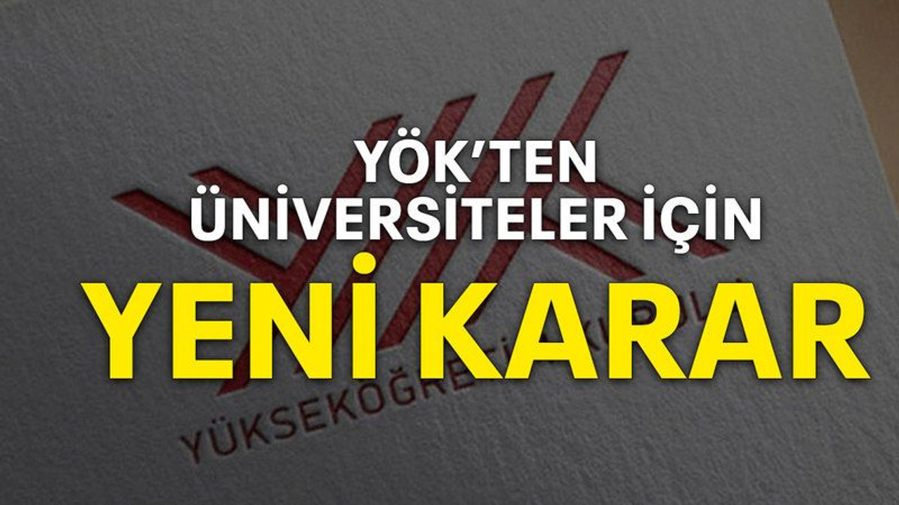 YÖK’ten Üniversiteler için yeni karar